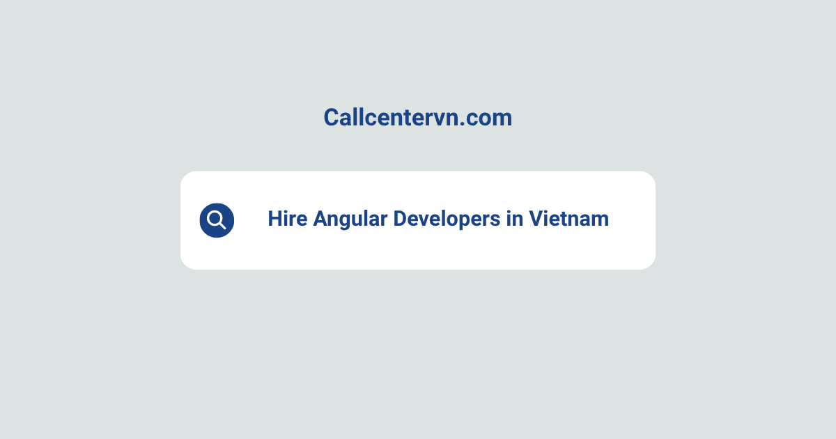 Hire Angular Developers in Vietnam | Save Up to 70% on Staffing Costs
